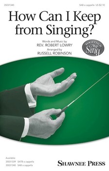 How Can I Keep from Singing by Lowry Robert - Robinson Russell L - for SAB a cappella
