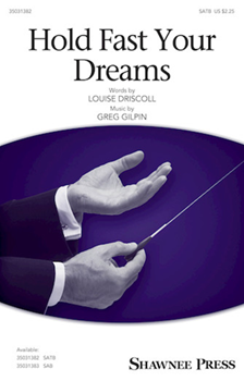 Hold Fast Your Dreams by Gilpin Greg Louise Driscoll for SATB and Piano