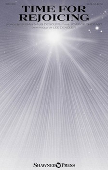 Time for Rejoicing by STAR OF THE EAST - Dengler Lee - Susan Naus Dengler for SATB and Piano