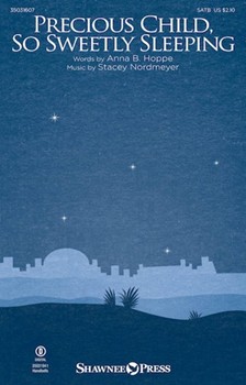 Precious Child So Sweetly Sleeping by Nordmeyer Stacey Anna B. Hoppe for SATB and Piano