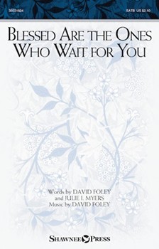 Blessed Are the Ones Who Wait for You by Foley David for SATB and Piano