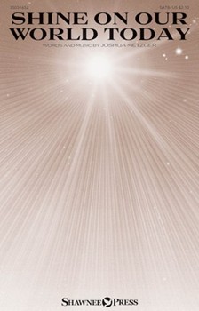Shine on Our World Today by Metzger Joshua for SATB and Piano