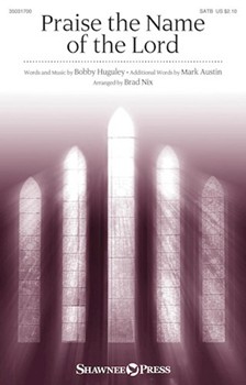 Praise the Name of the Lord by Huguley Bobby - Nix Brad - Mark Austin for SATB and Piano