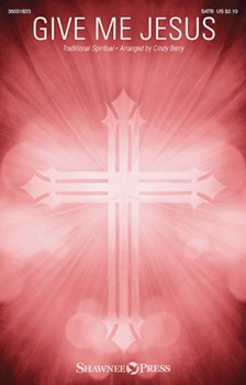Give Me Jesus by Traditional Spiritual - Berry Cindy - for SATB and Piano (Trad. Spiritual)