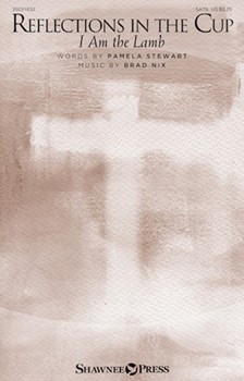 Reflections in the Cup by Nix Brad Pamela Stewart for SATB and Piano