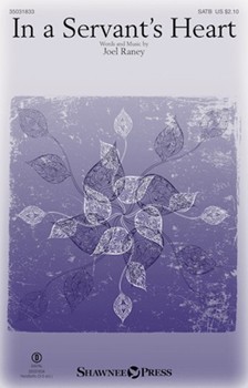 In a Servant's Heart by Raney Joel for SATB and Piano