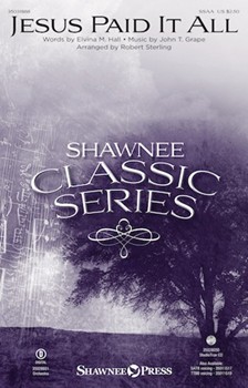 Jesus Paid It All by Grape John - Sterling Robert - Elvina M Hall for SSAA and Piano