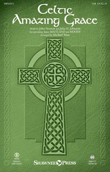 Celtic Amazing Grace by Maitland and Moody - Ware Michael - Newton and Johnston for SAB and Piano