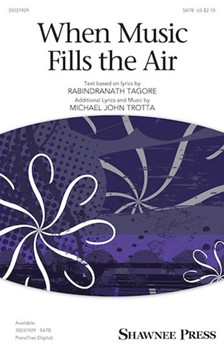 When Music Fills the Air by Trotta Michael John Rabindranath Tagore for SATB and Piano