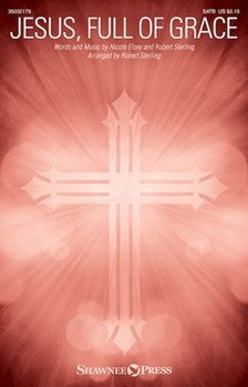 Jesus Full of Grace by Elsey and Sterling Charles Wesley for SATB and Piano