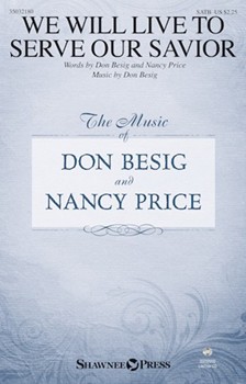 We Will Live to Serve Our Savior by Besig Don Nancy Price for SATB and Piano