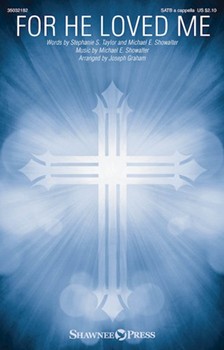 For He Loved Me by Showalter Michael E - Graham Joseph - Taylor and Showalter for SATB a cappella