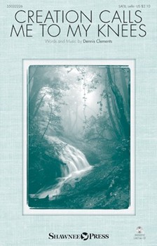 Creation Calls Me to My Knees by Clements Dennis for SA(T)B and Piano