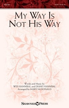 My Way Is Not His Way by Hannibal Wes and Diane - McDonald Mary - for SATB and Piano