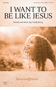 I Want to Be Like Jesus [choral unison/2-part]
