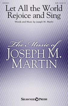 Let All the World Rejoice and Sing by Martin Joseph M for SATB and Piano