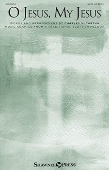 O Jesus My Jesus by - McCartha Charles - for SATB