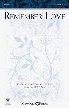 Remember Love by Nix Brad Jonathan Martin for SATB and Piano