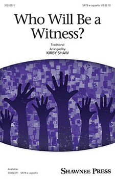 Who Will Be A Witness by - Shaw Kirby - for SATB a cappella