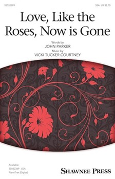 Love Like The Roses Now Is Gone by Courtney Vicki Tucker for SSA and Piano