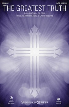 Greatest Truth by BUACHAILL ON EIRNE - McCartha Charles - Charles McCartha for SATB and Piano