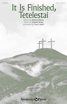 It Is Finished Tetelestai by Grieg Edvard - Lopez Faye - Patricia Mock for SATB and Piano