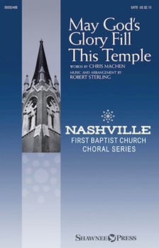 May God's Glory Fill This Temple by Machen and Sterling for SATB