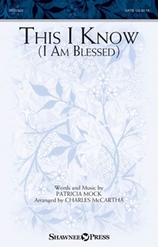 This I Know (I Am Blessed) by Mock Patricia - McCartha Charles - for SATB