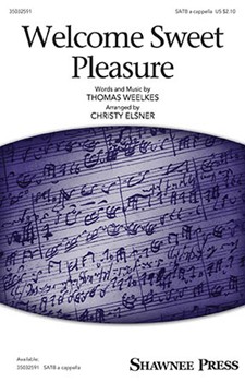 Welcome Sweet Pleasure by Weelkes Thomas - Elsner Christy - for SATB a cappella