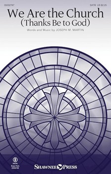 We Are the Church (Thanks Be to God) by Martin Joseph M for SATB