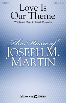 Love Is Our Theme by Martin Joseph M for SATB