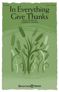 In Everything Give Thanks by Martin Joseph M for SATB