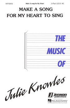 Make A Song For My Heart To Sing by Knowles Julie for 2-Part