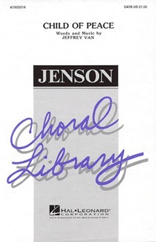 Child Of Peace by Van Jeffrey for SATB