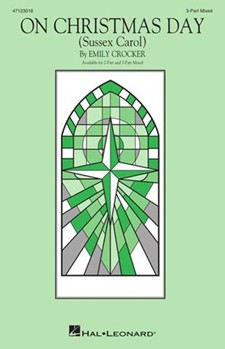 On Christmas Day by Sussex Carol - Crocker Emily - for 3-Part Mixed