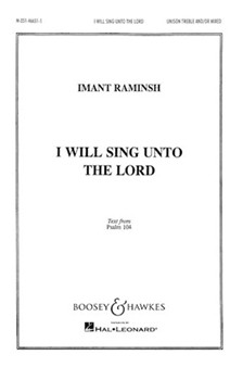 I Will Sing Unto the Lord by Raminsh Imant for SATB