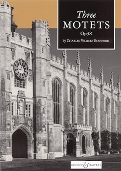 Three Motets Op. 38 by Stanford Sir Charles Villiers for SATB divisi