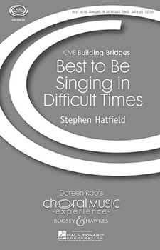 Best To Be Singing In Difficult Times by Hatfield Stephen for SATB