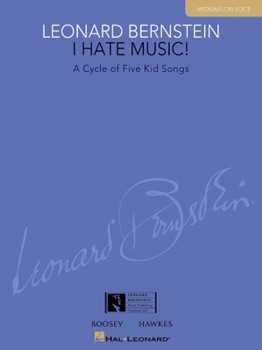 I Hate Music! by Bernstein Leonard for Medium Low Voice