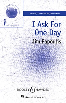 I Ask for One Day by Papoulis Jim Claire Latimer for SSA and Piano