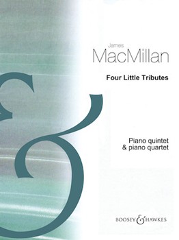 Four Little Tributes Piano Quintet And Piano Quartet Score And Parts by MacMillan James for Score and Parts