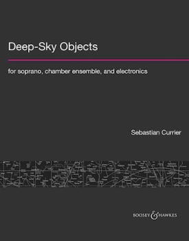 Deep-Sky Objects - For Soprano, Chamber Ensemble, And Electronics