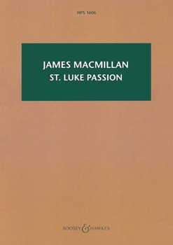 St Luke Passion: The Passion of Our Lord Jesus Christ according to Luke by MacMillan James for Study Score