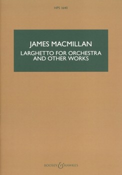 Larghetto for Orchestra and Other Works by MacMillan James for Study Score