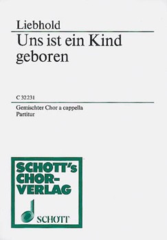 Uns ist ein Kind geboren by Liebhold for SATB