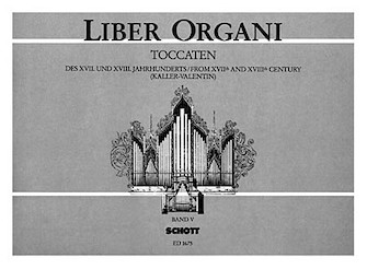 Liber Organi V Toccatas Of The 17th & 18th Centuries by - Kaller/Valentin - for Organ