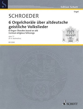 Six Organ Chorales Opus 11 by Schroeder for Organ
