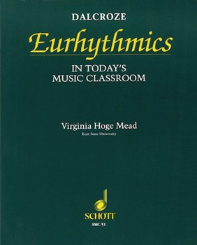 Dalcroze Eurhythmics in Today's Music Classroom by Mead Steven for