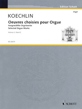 Selected Organ Works Volume 2 by Koechlin for Organ