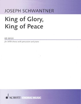 King of Glory King of Peace for SATB Chorus with Percussion anD PIANO by Schwantner Joseph for SATB